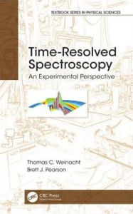 Title: Time-Resolved Spectroscopy: An Experimental Perspective / Edition 1, Author: Thomas Weinacht