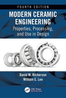 Modern Ceramic Engineering: Properties, Processing, and Use Design, Fourth Edition