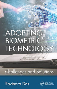 Title: Adopting Biometric Technology: Challenges and Solutions / Edition 1, Author: Ravindra Das