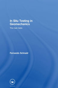 Title: In Situ Testing in Geomechanics: The Main Tests, Author: Fernando Schnaid