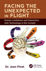Title: Facing the Unexpected in Flight: Human Limitations and Interaction with Technology in the Cockpit / Edition 1, Author: Jean Pinet