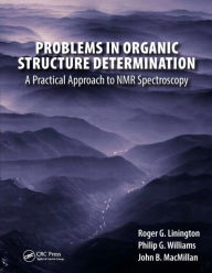 Title: Problems in Organic Structure Determination: A Practical Approach to NMR Spectroscopy / Edition 1, Author: Roger G. Linington