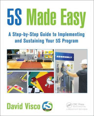 Title: 5S Made Easy: A Step-by-Step Guide to Implementing and Sustaining Your 5S Program, Author: David Visco