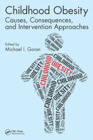 Title: Childhood Obesity: Causes, Consequences, and Intervention Approaches / Edition 1, Author: Michael I. Goran