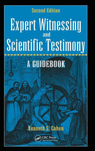 Title: Expert Witnessing and Scientific Testimony: A Guidebook, Second Edition / Edition 2, Author: Kenneth S. Cohen