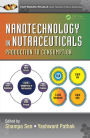 Nanotechnology in Nutraceuticals: Production to Consumption / Edition 1