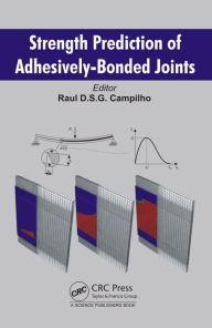 Title: Strength Prediction of Adhesively-Bonded Joints / Edition 1, Author: Raul D. S. G. Campilho