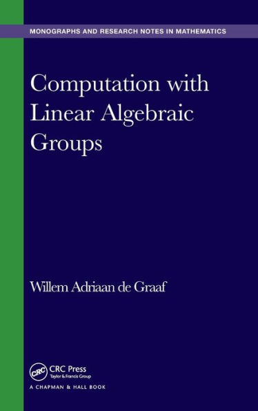 Computation with Linear Algebraic Groups / Edition 1