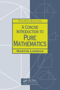 Title: A Concise Introduction to Pure Mathematics / Edition 4, Author: Martin Liebeck