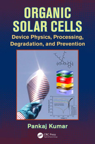 Organic Solar Cells: Device Physics, Processing, Degradation, and Prevention / Edition 1
