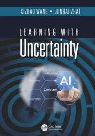 Title: Learning with Uncertainty / Edition 1, Author: Xizhao Wang