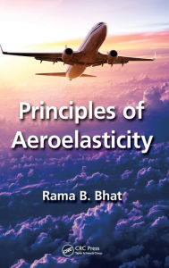 Title: Principles of Aeroelasticity / Edition 1, Author: Rama B. Bhat