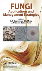 Title: Fungi: Applications and Management Strategies / Edition 1, Author: Sunil K. Deshmukh