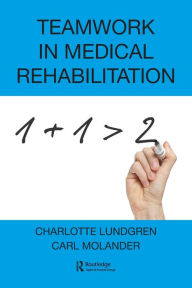 Title: Teamwork in Medical Rehabilitation / Edition 1, Author: Charlotte Lundgren