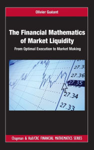 Title: The Financial Mathematics of Market Liquidity: From Optimal Execution to Market Making / Edition 1, Author: Olivier Gueant