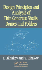 Design Principles and Analysis of Thin Concrete Shells, Domes and Folders