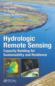 Title: Hydrologic Remote Sensing: Capacity Building for Sustainability and Resilience / Edition 1, Author: Yang Hong