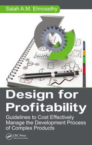 Title: Design for Profitability: Guidelines to Cost Effectively Manage the Development Process of Complex Products / Edition 1, Author: Salah Ahmed Mohamed Almoslehy