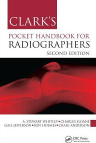 Title: Clark's Pocket Handbook for Radiographers / Edition 2, Author: A Stewart Whitley