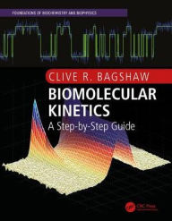 Title: Biomolecular Kinetics: A Step-by-Step Guide / Edition 1, Author: Clive R. Bagshaw