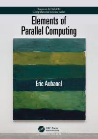 Title: Elements of Parallel Computing / Edition 1, Author: Eric Aubanel