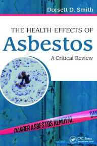 Title: The Health Effects of Asbestos: An Evidence-based Approach / Edition 1, Author: Dorsett D. Smith