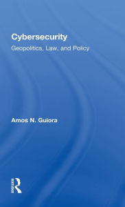 Title: Cybersecurity: Geopolitics, Law, and Policy / Edition 1, Author: Amos N. Guiora