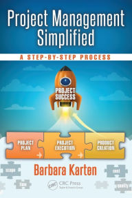Title: Project Management Simplified: A Step-by-Step Process / Edition 1, Author: Barbara Karten