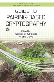 Title: Guide to Pairing-Based Cryptography / Edition 1, Author: Nadia El Mrabet
