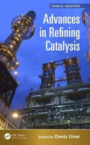 Title: Advances in Refining Catalysis / Edition 1, Author: Deniz Uner