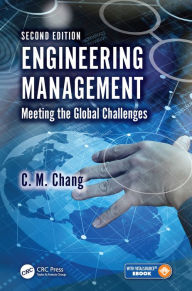 Title: Engineering Management: Meeting the Global Challenges, Second Edition, Author: C. M. Chang