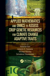 Title: Applied Mathematics and Omics to Assess Crop Genetic Resources for Climate Change Adaptive Traits / Edition 1, Author: Abdallah Bari