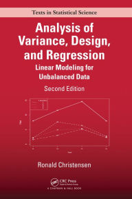 Title: Analysis of Variance, Design, and Regression: Linear Modeling for Unbalanced Data, Second Edition, Author: Ronald Christensen