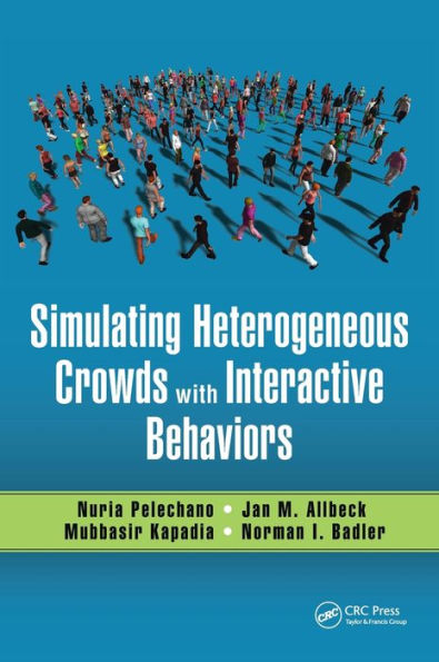 Simulating Heterogeneous Crowds with Interactive Behaviors / Edition 1