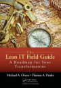 The Lean IT Field Guide: A Roadmap for Your Transformation / Edition 1