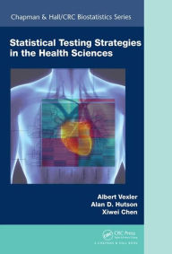 Title: Statistical Testing Strategies in the Health Sciences / Edition 1, Author: Albert Vexler