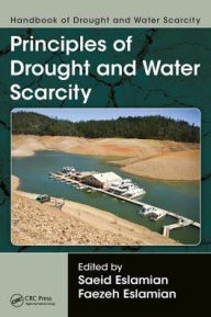 Title: Handbook of Drought and Water Scarcity: Principles of Drought and Water Scarcity, Author: Saeid Eslamian