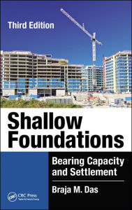 Title: Shallow Foundations: Bearing Capacity and Settlement, Third Edition / Edition 3, Author: Braja M. Das