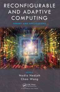 Title: Reconfigurable and Adaptive Computing: Theory and Applications / Edition 1, Author: Nadia Nedjah