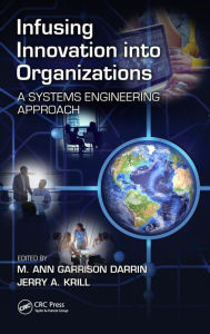 Title: Infusing Innovation Into Organizations: A Systems Engineering Approach / Edition 1, Author: M. Ann Garrison Darrin