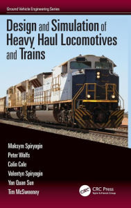 Title: Design and Simulation of Heavy Haul Locomotives and Trains / Edition 1, Author: Maksym Spiryagin