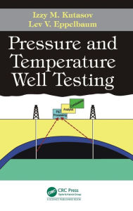 Title: Pressure and Temperature Well Testing / Edition 1, Author: Izzy M. Kutasov