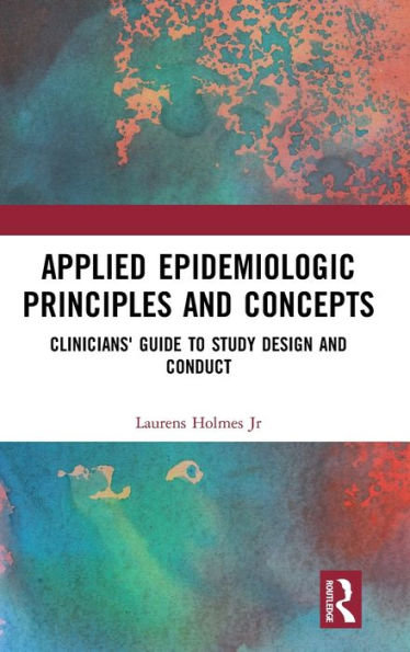 Applied Epidemiologic Principles and Concepts: Clinicians' Guide to Study Design and Conduct / Edition 2