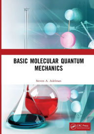 Title: Basic Molecular Quantum Mechanics, Author: Steven A. Adelman