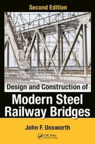 Title: Design and Construction of Modern Steel Railway Bridges / Edition 2, Author: John F. Unsworth