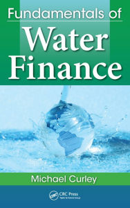 Title: Fundamentals of Water Finance / Edition 1, Author: Michael Curley