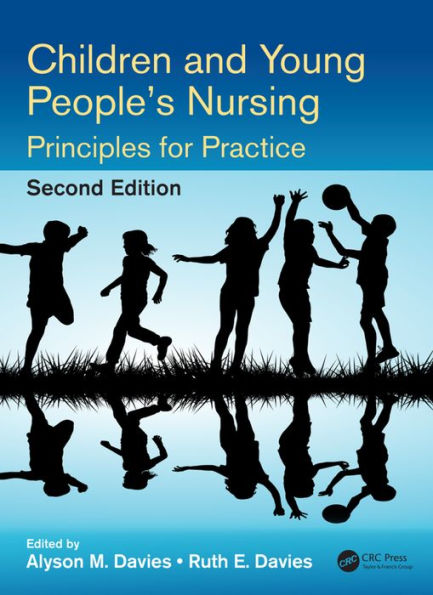 Children and Young People's Nursing: Principles for Practice, Second Edition / Edition 2