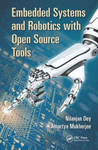 Title: Embedded Systems and Robotics with Open Source Tools, Author: Nilanjan Dey