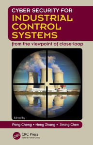 Title: Cyber Security for Industrial Control Systems: From the Viewpoint of Close-Loop / Edition 1, Author: Peng Cheng