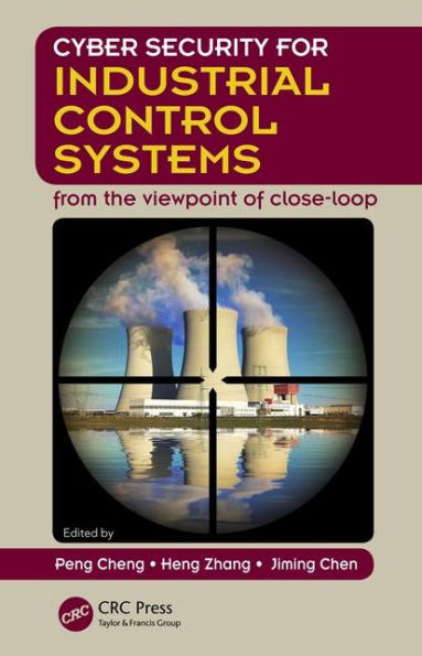 Cyber Security for Industrial Control Systems: From the Viewpoint of Close-Loop / Edition 1